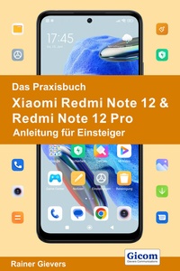 Abbildung von: Das Praxisbuch Xiaomi Redmi Note 12 & Redmi Note 12 Pro - Anleitung für Einsteiger - Gievers, Rainer