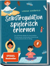 Abbildung von: Selbstregulation spielerisch erlernen: Die schönsten Spiele für eine kreative Förderung der emotionalen Entwicklung und Impulskontrolle im Alltag | im Kindergarten- und Grundschulalter - Edition Lunerion