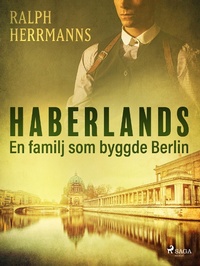 Abbildung von: Haberlands. En familj som byggde Berlin - Lindhardt og Ringhof