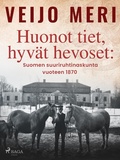 Cover: Huonot tiet, hyv&auml;t hevoset: Suomen suuriruhtinaskunta vuoteen 1870 - Saga Egmont