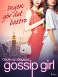 Cover: Gossip Girl: Ingen g&ouml;r det b&auml;ttre - Saga Egmont