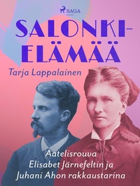 Abbildung von: Salonkielämää - Aatelisrouva Elisabet Järnefeltin ja Juhani Ahon rakkaustarina - Saga Egmont