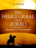 Cover: Den heliga Graal och Zorro : arkeologiska och historiska g&aring;tor - Saga Egmont
