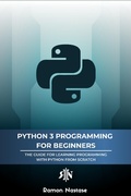 Cover: Python 3 Programming for Beginners: The Beginner's Guide for Learning How to Code in Python (version 3.X) From Scratch in Under 7 Days (Computer Programming, #1) - Ramon Nastase