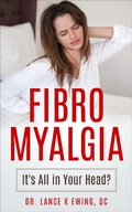 Cover: Fibromyalgia Its all in Your Head? (Chronic Pain Quick Read Series, #2) - Dr. Lance K Ewing, DC