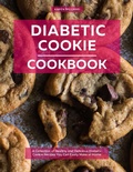 Cover: Diabetic Cookie Cookbook: A Collection of Healthy and Delicious Diabetic Cookie Recipes You Can Easily Make at Home (Diabetic Cooking in 2023) - Karen Williams