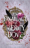 Cover: The Final Act of Mercy Dove - Becky Wright