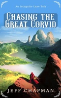 Cover: Chasing the Great Corvid: An Incognito Lane Tale (The Cats of Incognito Lane, #1) - Jeff Chapman