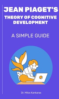 Enlarge image Cover: Jean Piaget's Theory of Cognitive Development: A Simple Guide - Dr. Milos Kankaras