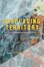 Cover: Displacing Territory - University of Chicago Press