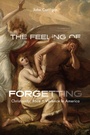 Cover: Feeling of Forgetting - University of Chicago Press