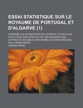 Cover: Essai Statistique Sur Le Royaume de Portugal Et D'Algarve; Compare Aux Autres Etats de L'Europe, Et Suivi D'Un Coup D'Oeil Sur L'Etat Actuel Des Scien - Rarebooksclub.com
