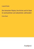 Cover: Die r&ouml;mischen P&auml;pste, ihre Kirche und ihr Staat im sechszehnten und siebzehnten Jahrhundert - Anatiposi Verlag