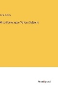 Cover: Miscellanies upon Various Subjects - Anatiposi Verlag