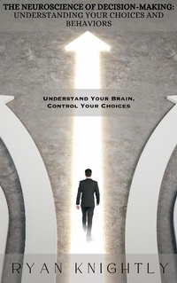 Bild: The Neuroscience of Decision-Making: Understanding Your Choices and Behaviors - BlueNome Publishing
