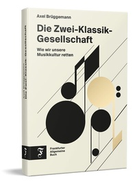 Abbildung von: Die Zwei-Klassik-Gesellschaft - Frankfurter Allgemeine Buch
