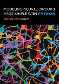 Enlarge image Cover: Modeling Neural Circuits Made Simple with Python - MIT Press