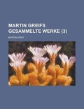 Cover: Martin Greifs Gesammelte Werke (3 ) - Rarebooksclub.com