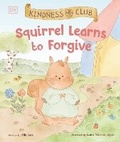 Cover: Kindness Club Squirrel Learns to Forgive - DK Children