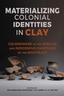Cover: Materializing Colonial Identities in Clay - The University of Alabama Press