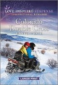 Cover: Colorado Double Cross - Love Inspired Suspense Larger Print