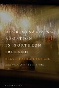 Enlarge image Cover: Decriminalizing Abortion in Northern Ireland - Bloomsbury Academic