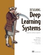 Cover: Designing Deep Learning Systems - Simon + Schuster LLC