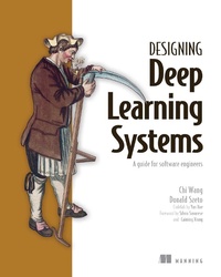 Enlarge image Cover: Designing Deep Learning Systems - Simon + Schuster LLC