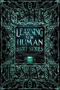 Enlarge image Cover: Learning to Be Human Short Stories - Flame Tree Publishing
