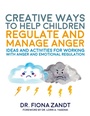 Cover: Creative Ways to Help Children Regulate and Manage Anger - Jessica Kingsley Publishers