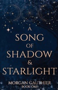 Cover: A Song of Shadow and Starlight - Morgan Gauthier
