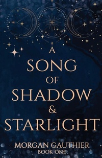 Enlarge image Cover: A Song of Shadow and Starlight - Morgan Gauthier
