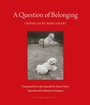 Cover: A Question of Belonging - Archipelago Books