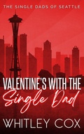 Cover: Valentine's with the Single Dad (The Single Dads of Seattle, #7) - Whitley Cox