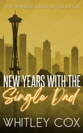 Cover: New Year's with the Single Dad (The Single Dads of Seattle, #6) - Whitley Cox