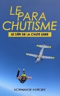 Abbildung von: Le Parachutisme - Le Defi de la Chute Libre - Normande Mercier
