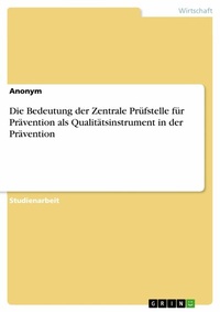 Abbildung von: Die Bedeutung der Zentrale Prüfstelle für Prävention als Qualitätsinstrument in der Prävention - GRIN Verlag
