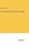 Cover: The Private Correspondence of Daniel Webster - Anatiposi Verlag