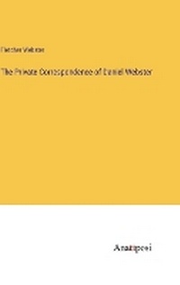Enlarge image Cover: The Private Correspondence of Daniel Webster - Anatiposi Verlag