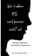 Cover: Wir haben MS und keiner sieht es! - BoD - Books on Demand