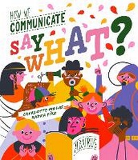 Enlarge image Cover: Say What? How We Communicate - Albatros nakladatelstvi as