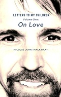 Cover: On Love (LETTERS TO MY CHILDREN, #1) - Nicolas John Thackwray