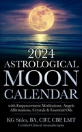 Cover: 2024 Astrological Moon Calendar with Empowerment Meditations, Angels, Affirmations, Crystals & Essential Oils - Health Mastery Press