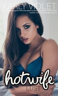 Cover: Hotwife: Lust - A 1970's Swingers Hot Wife Wife Watching Multiple Partner Romance Novel (Hotwife: Adultery And Lust, #3) - Karly Violet