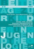 Cover: Pflege, Ethik, Religion: Historische, bildungspolitische und religionsdidaktische Perspektiven auf die generalistische Pflegeausbildung - Kassel University Press