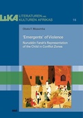 Cover: 'Emergents' of Violence: Nuruddin Farah's Representation of the Child in Conflict Zones - WVT Wissenschaftlicher Verlag Trier