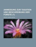 Cover: Anweisung Zur Taxation Und Beschreibung Der Forste (1 ) - Rarebooksclub.com