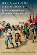 Cover: Re-imagining Democracy in Latin America and the Caribbean, 1780-1870 - OUP eBook