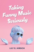 Cover: Taking Funny Music Seriously - Indiana University Press