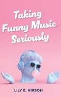 Cover: Taking Funny Music Seriously - Indiana University Press